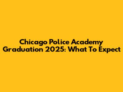 Chicago Police Academy Graduation 2025: What To Expect