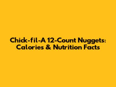 Chick-fil-A 12-Count Nuggets: Calories & Nutrition Facts