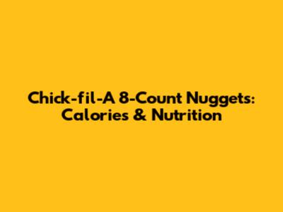 Chick-fil-A 8-Count Nuggets: Calories & Nutrition