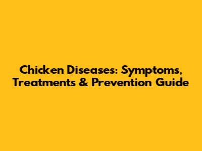 Chicken Diseases: Symptoms, Treatments & Prevention Guide