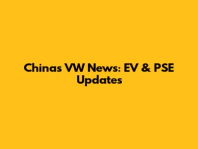 China's VW News: EV & PSE Updates