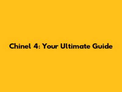Chinel 4: Your Ultimate Guide