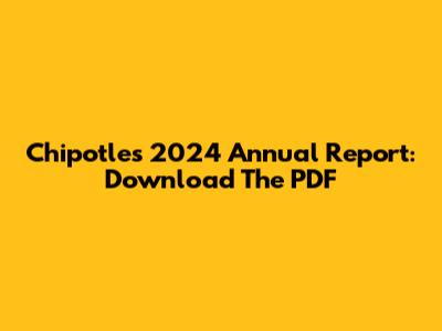 Chipotle's 2024 Annual Report: Download The PDF