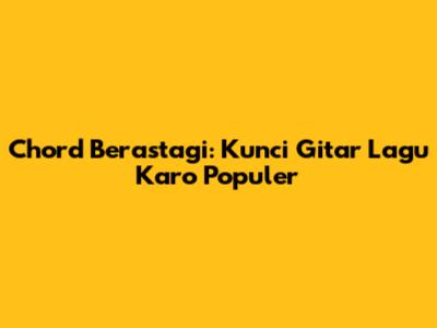 Chord Berastagi: Kunci Gitar Lagu Karo Populer