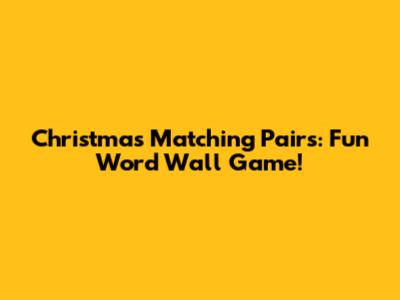 Christmas Matching Pairs: Fun Word Wall Game!