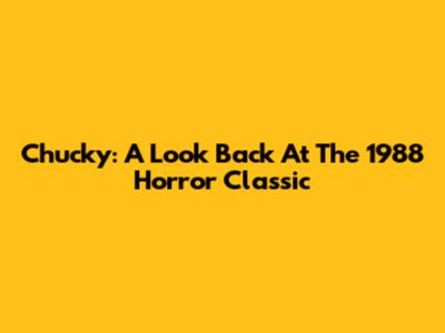 Chucky: A Look Back At The 1988 Horror Classic