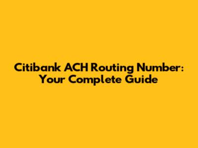 Citibank ACH Routing Number: Your Complete Guide