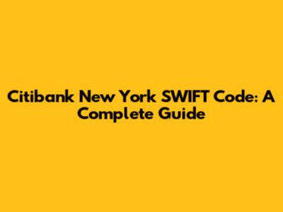 Citibank New York SWIFT Code: A Complete Guide