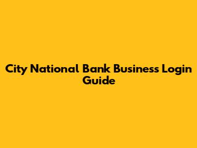 City National Bank Business Login Guide