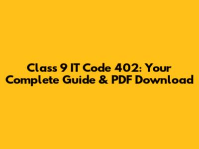 Class 9 IT Code 402: Your Complete Guide & PDF Download
