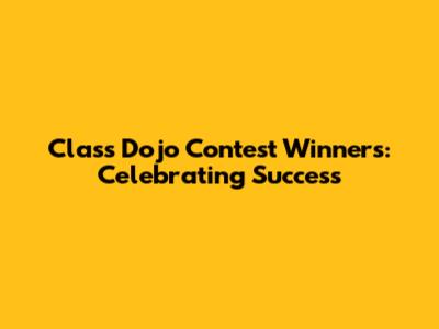 Class Dojo Contest Winners: Celebrating Success