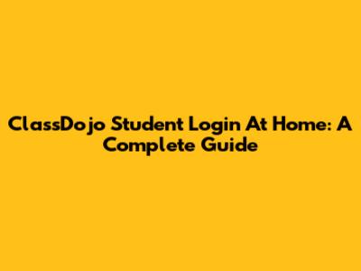 ClassDojo Student Login At Home: A Complete Guide