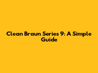 Clean Braun Series 9: A Simple Guide