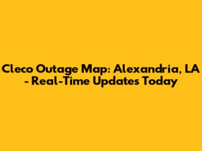 Cleco Outage Map: Alexandria, LA - Real-Time Updates Today