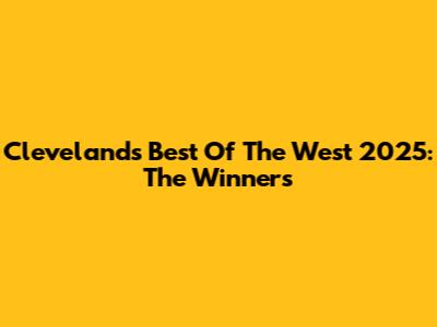 Cleveland's Best Of The West 2025: The Winners
