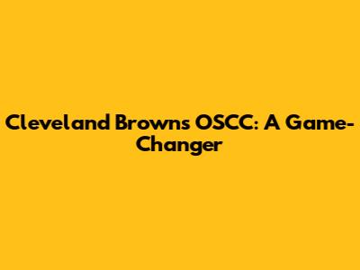 Cleveland Browns' OSCC: A Game-Changer