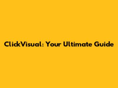 ClickVisual: Your Ultimate Guide