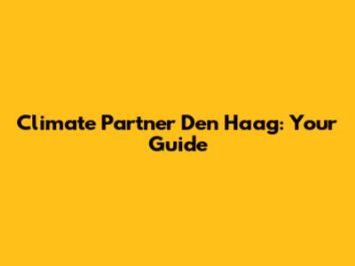 Climate Partner Den Haag: Your Guide