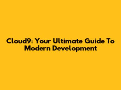 Cloud9: Your Ultimate Guide To Modern Development