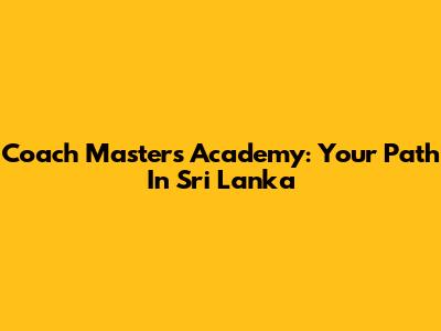 Coach Masters Academy: Your Path In Sri Lanka