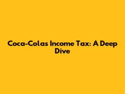 Coca-Cola's Income Tax: A Deep Dive