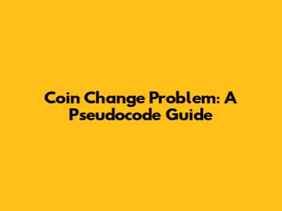 Coin Change Problem: A Pseudocode Guide
