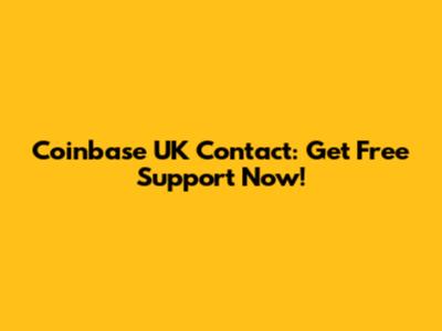 Coinbase UK Contact: Get Free Support Now!