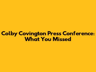 Colby Covington Press Conference: What You Missed