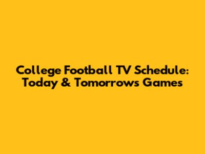 College Football TV Schedule: Today & Tomorrow's Games
