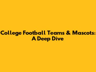 College Football Teams & Mascots: A Deep Dive