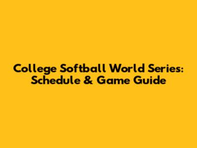 College Softball World Series: Schedule & Game Guide