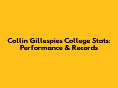 Collin Gillespie's College Stats: Performance & Records
