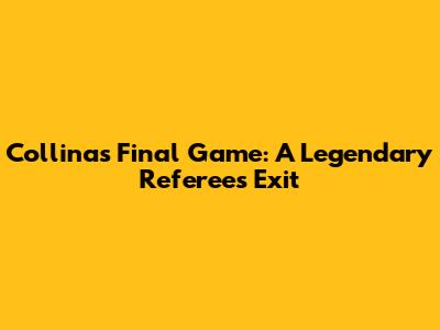 Collina's Final Game: A Legendary Referee's Exit