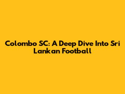 Colombo SC: A Deep Dive Into Sri Lankan Football