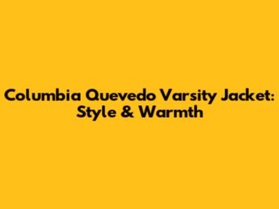 Columbia Quevedo Varsity Jacket: Style & Warmth