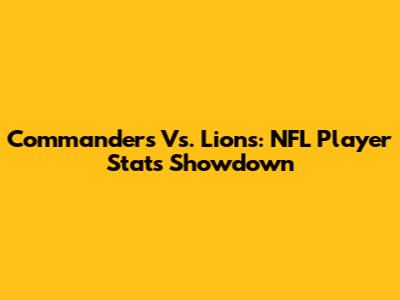Commanders Vs. Lions: NFL Player Stats Showdown