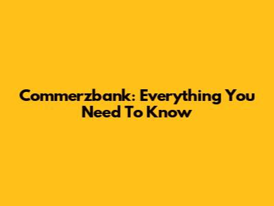 Commerzbank: Everything You Need To Know