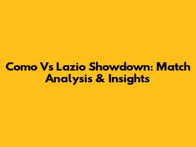 Como Vs Lazio Showdown: Match Analysis & Insights
