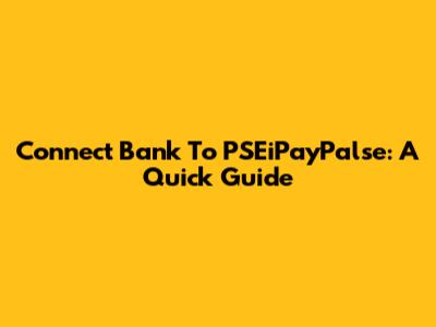 Connect Bank To PSEiPayPalse: A Quick Guide