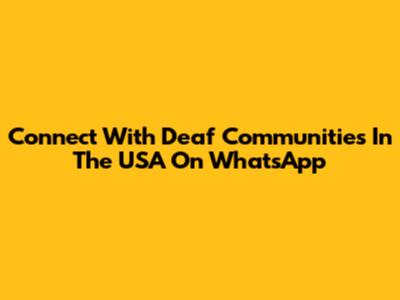 Connect With Deaf Communities In The USA On WhatsApp