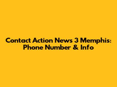 Contact Action News 3 Memphis: Phone Number & Info