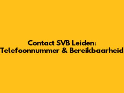 Contact SVB Leiden: Telefoonnummer & Bereikbaarheid