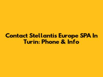 Contact Stellantis Europe SPA In Turin: Phone & Info