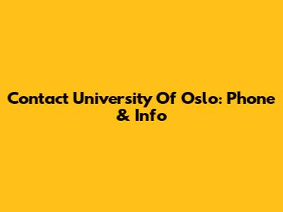 Contact University Of Oslo: Phone & Info