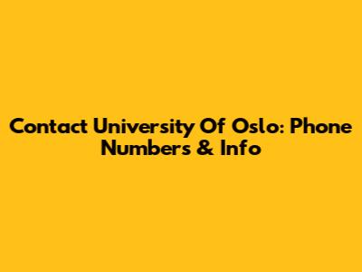 Contact University Of Oslo: Phone Numbers & Info