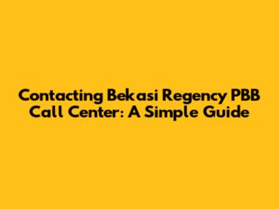 Contacting Bekasi Regency PBB Call Center: A Simple Guide