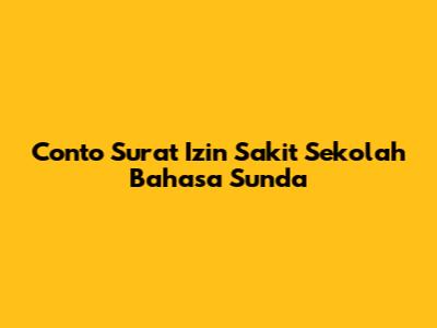 Conto Surat Izin Sakit Sekolah Bahasa Sunda