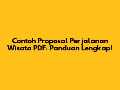 Contoh Proposal Perjalanan Wisata PDF: Panduan Lengkap!