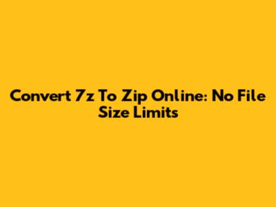 Convert 7z To Zip Online: No File Size Limits