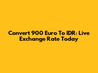 Convert 900 Euro To IDR: Live Exchange Rate Today